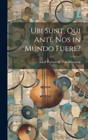 Ubi Sunt, Qui Ante Nos in Mundo Fuere? 1022761501 Book Cover