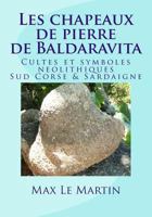 Les Chapeaux de Pierre de Baldaravita: Cultes Et Symboles Neolitiques. Sud Corse & Sardaigne. 1492993999 Book Cover