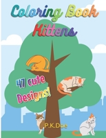 Coloring Book "Kittens": 47 cute designs of Kittens and Cats! 8.5x11 inches drawings for children and adults B08YQM3PLM Book Cover