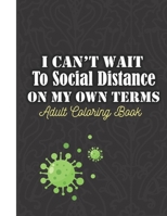 I can't wait to social distance on my own terms: Adult coloring book B08GV91WD9 Book Cover