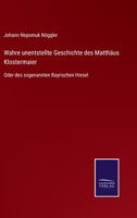 Wahre unentstellte Geschichte des Matth�us Klostermaier: Oder des sogenannten Bayrischen Hiesel 375254449X Book Cover