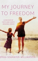 My Journey To Freedom: A Memoir of Faith and God's Amazing Grace B0FPBB1P63 Book Cover