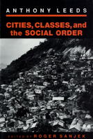 Cities, Classes, and the Social Order (Anthropology of Contemporary Issues) 0801481686 Book Cover