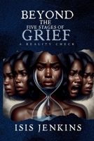 Beyond the Five Stages of Grief: A Reality Check B0CTKWX9V4 Book Cover