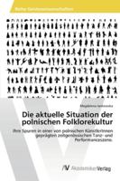 Die aktuelle Situation der polnischen Folklorekultur: Ihre Spuren in einer von polnischen KünstlerInnen geprägten zeitgenössischen Tanz- und Performanceszene. 3639450272 Book Cover