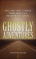 Ghostly Adventures: Chilling True Stories from America's Haunted Hot Spots 1598696793 Book Cover