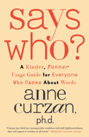 Says Who?: A Kinder, Funner Usage Guide for Everyone Who Cares About Words 0593444116 Book Cover