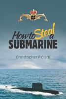 How to Steal a Submarine. 1731031084 Book Cover