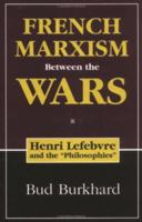 French Marxism Between the Wars: Henri Lefebvre and the "Philosophies" 1573927228 Book Cover