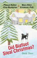 Did Bigfoot Steal Christmas?: Peanut Butter Club Mysteries: Book 3 1475994486 Book Cover