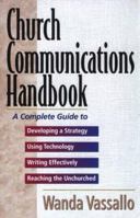Church Communications Handbook: A Complete Guide to Developing a Strategy, Using Technology, Writing Effectively, and Reaching the Unchurched 0825439256 Book Cover