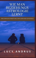 Wie Man Beziehungsastrolo Gie Lernt: Eine Einfache Anleitung Zum Lesen Des Schicksals B09CGCXFSJ Book Cover