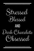 Stressed Blessed Dark Chocolate Obsessed: Funny Slogan -120 Pages 6 x 9 1093244054 Book Cover