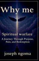 Why me: : A Journey Through Purpose, Pain, and Redemption B0G5JVG6H3 Book Cover