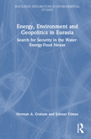 Energy, Environment and Geopolitics in Eurasia: Search for Security in the Water-Energy-Food Nexus 1032447494 Book Cover