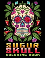 sugur skull coloring book: AN Adults Book Featuring Fun Day of the Dead Sugar Skull Designs and Easy Patterns for Relaxation B08KH3K1BJ Book Cover