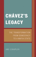 Ch�vez's Legacy: The Transformation from Democracy to a Mafia State 076186265X Book Cover
