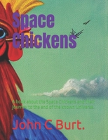Space Chickens: A book about the Space Chickens and their journey to the end of the known Universe. B0C52411Q2 Book Cover