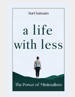 A Life with Less: The Power of Minimalism B0F1F4XZ4L Book Cover
