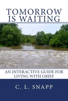 Tomorrow Is Waiting: An Interactive Guide for Living with Grief 1500794597 Book Cover