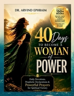 40 Days to Become a Woman of POWER: Daily Devotions, Prophetic Declarations & Powerful Prayers for Spiritual Victory B0HCXCK7BC Book Cover