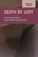 Death by Jury: Group Dynamics and Capital Sentencing 1593323344 Book Cover