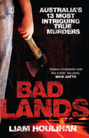 Badlands: Australia's 13 Most Intriguing True Murders 0522858473 Book Cover