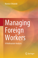 Managing Foreign Workers: A Multivariate Analysis 9819932521 Book Cover