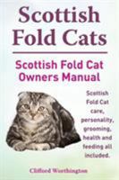 Scottish Fold Cats. Scottish Fold Cat Owners Manual. Scottish Fold Cat care, personality, grooming, health and feeding all included. 1910410101 Book Cover