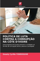 POLÍTICA DE LUTA CONTRA A CORRUPÇÃO NA CÔTE D'IVOIRE: Uma proposta de lei para prevenir e combater as formas de corrupção activa, passiva e protegida 6206012751 Book Cover