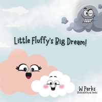 Little Fluffy's Big Dream!: Even the Mightiest Storm Clouds Were Once Little Just Like you B0DTB3LR6Q Book Cover