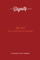 On IVF (The Dignity Series) 1685782493 Book Cover