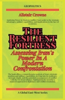 The Resilient Fortress: Assessing Iran's Power In A Modern Confrontation (Geopolitics) B0FD4XZGC9 Book Cover