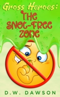 Gross Heroes: The Snot Free Zone: Gross Heroes: The Snot Free Zone 198584799X Book Cover