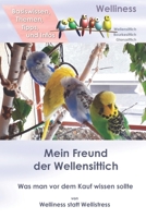 Mein Freund der Wellensittich: Was man vor dem Kauf wissen sollte, Basiswissen Themen Tipps und Infos B08P6L9N8R Book Cover