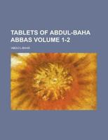 Tablets of Abdul-Baha Abbas Volume 1-2 1236833775 Book Cover