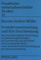 Produktverantwortung Und Ihre Durchsetzung: Eine Kartellrechtliche Beurteilung Von Selbstverpflichtungen Im Umweltrecht Aus Deutscher Und Europaeische 3631353995 Book Cover