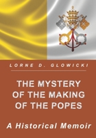 The Mystery of The Making of The Popes: A Historical Memoir 1775300684 Book Cover