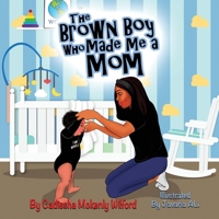 The Brown Boy Who Made Me A Mom 1098383524 Book Cover