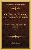 On the Life, Writings, and Genius of Akenside: With Some Account of His Friends 1022101021 Book Cover