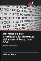 Un metodo per analizzare la sicurezza dei sistemi basati su SOA 6203263060 Book Cover