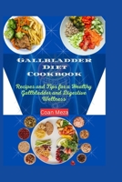 Gallbladder Diet Cookbook: Recipes and Tips for a Healthy Gallbladder and Digestive Wellness B0CMLZ9KH3 Book Cover