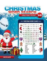 CHRISTMAS WORD SEARCH LARGE PRINT FOR AGE 8-12 KIDS: 150 puzzles game to exercise kids' mind and boost word power during Christmas and holiday 1790353459 Book Cover