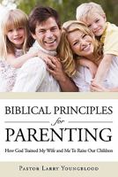 Biblical Principles for Parenting 1613792352 Book Cover