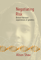 Negotiating Risk: British Pakistani Experiences of Genetics 1845455487 Book Cover
