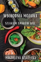 Wschodnia Mozaika: Szlakiem Smaków Azji 1835199348 Book Cover