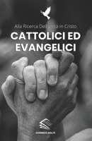 Cattolici ed Evangelici: Alla ricerca dell'unità in Cristo B0CCCVL4QY Book Cover