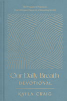 Our Daily Breath Devotional: 365 Prayers and Practices That Whisper Peace in a Shouting World 1496477154 Book Cover