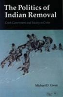 The Politics of Indian Removal: Creek Government and Society in Crisis 0803270151 Book Cover