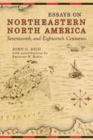 Essays on Northeastern North America, 17th & 18th Centuries 0802094163 Book Cover